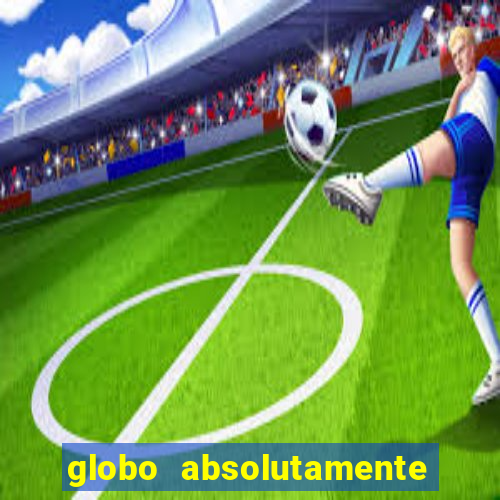 globo absolutamente tudo sobre